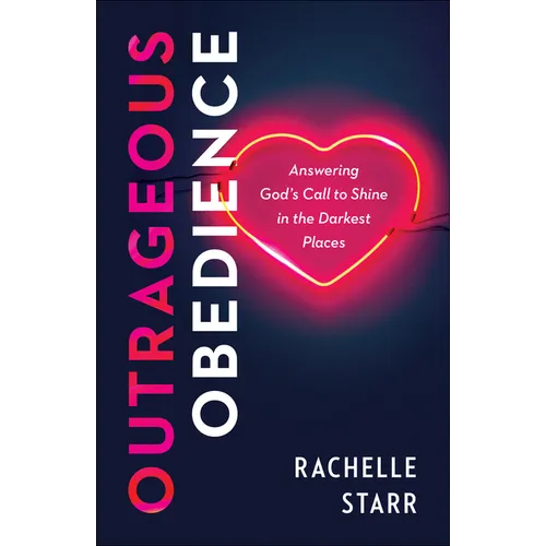 Outrageous Obedience: Answering God's Call to Shine in the Darkest Places