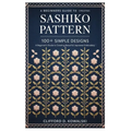 Sashiko Patterns: 100+ Simple Designs: A Beginner's Guide to Creating Beautiful Japanese Embroidery