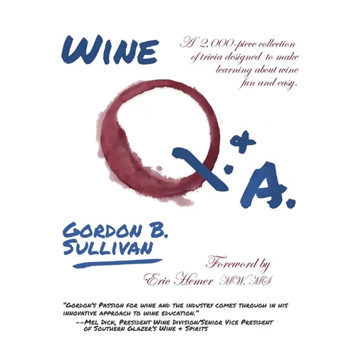 Wine Q. & A.: A 2,000-Piece Collection of Trivia Designed to Make Learning about Wine Fun and Easy
