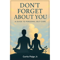 Don't Forget About You: A Guide To Personal Self-care