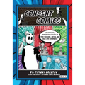 Consent Comics: An Engaging, Approachable Guide to Peer Pressure, Dating, and Real-Life Boundaries