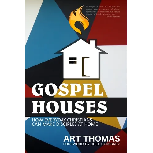 Gospel Houses: How Everyday Christians Can Make Disciples at Home