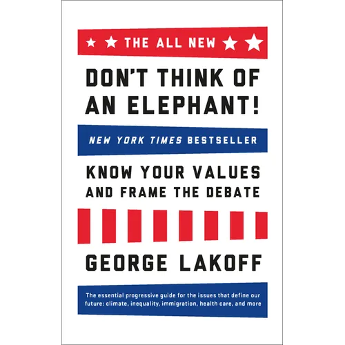 The All New Don't Think of an Elephant!: Know Your Values and Frame the Debate