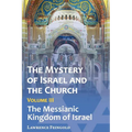 The Mystery of Israel and the Church, Vol. 3: The Messianic Kingdom of Israel