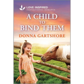 A Child to Bind Them: An Uplifting Inspirational Romance