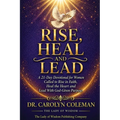 Rise, Heal and Lead: A 21-Day Devotional for Women Called to Rise in Faith, Heal the Heart and Lead With God-Given Purpose