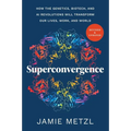 Superconvergence: How the Genetics, Biotech, and AI Revolutions Will Transform Our Lives, Work, and World