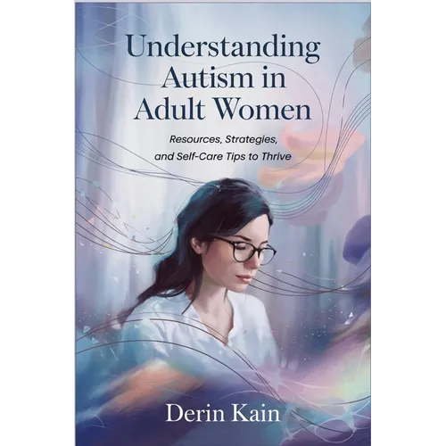Understanding Autism in Adult Women: Resources, Strategies, and Self-Care Tips to Thrive