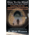 How To Go Blind and Not Lose Your Mind: Physical and Emotional Challenges of Sight Loss