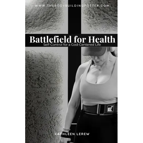 Battlefield for Health: Self-Control for a God-Centered Life