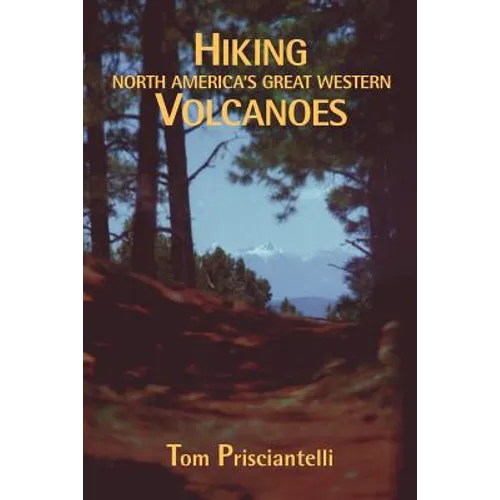 Hiking North America's Great Western Volcanoes