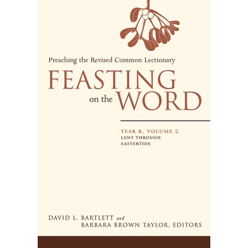 Feasting on the Word: Year B, Volume 2: Lent Through Eastertide