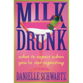 Milk Drunk: What to Expect When You're Not Expecting