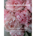 Daughters with Purpose: Chosen, Created, Called, Committed in Covenant, and Commissioned; A Mother-Daughter Bible Study