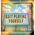 Quit Playing Yourself