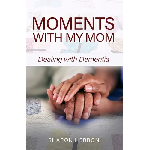 Moments With My Mom: Dealing With Dementia