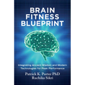 Brain Fitness Blueprint: Integrating Ancient Wisdom and Modern Technologies for Peak Performance