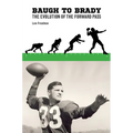 Baugh to Brady: The Evolution of the Forward Pass