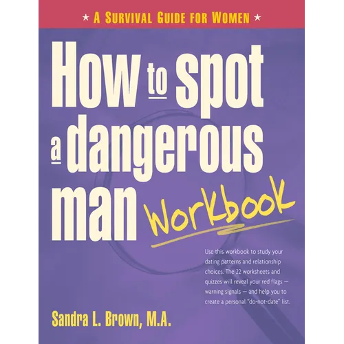How to Spot a Dangerous Man Workbook: A Survival Guide for Women