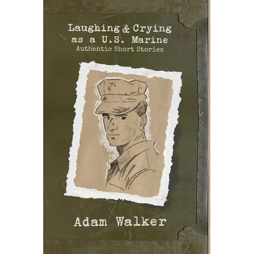 Laughing and Crying as a U.S. Marine: Authentic Short Stories