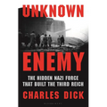 Unknown Enemy: The Hidden Nazi Force That Built the Third Reich