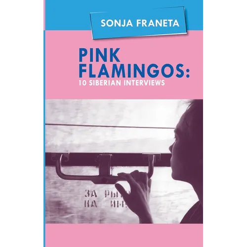 Pink Flamingos: 10 Siberian Interviews