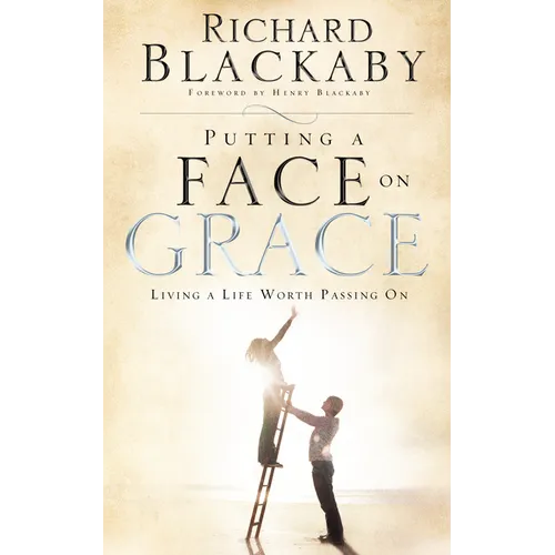Putting a Face on Grace: Living a Life Worth Passing On