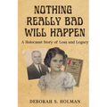 Nothing Really Bad Will Happen: A Holocaust Story of Loss and Legacy