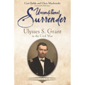 Unconditional Surrender: Ulysses S. Grant in the Civil War