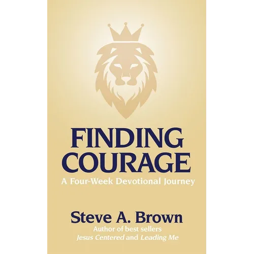 Finding Courage- A Four-Week Devotional Journey: A Four-Week Devotional Journey