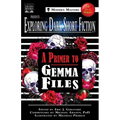 Exploring Dark Short Fiction #7: A Primer to Gemma Files