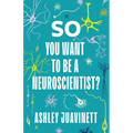 So You Want to Be a Neuroscientist?
