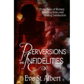 Perversions and Infidelities: Erotic Tales of Women Breaking Rules and Finding Satisfaction