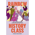 Rainbow History Class: Your Guide Through Queer and Trans History