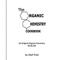 The Organic Chemistry Cookbook: An Original Organic Chemistry Study Aid