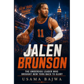 Jalen Brunson: The Underdog Leader Who Brought New York Back to Glory