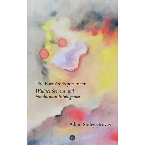 The Poet as Experiencer: Wallace Stevens and Nonhuman Intelligence