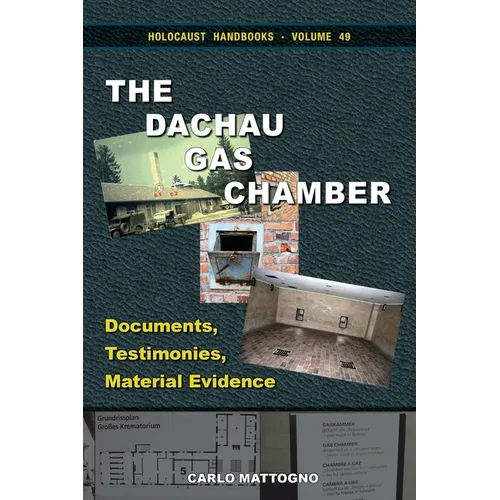 The Dachau Gas Chamber: Documents, Testimonies, Material Evidence