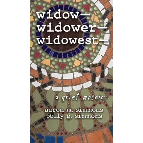 widow- widower- widowest-: a grief mosaic