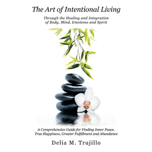 The Art of Intentional Living: A Comprehensive Guide for Finding Inner Peace;