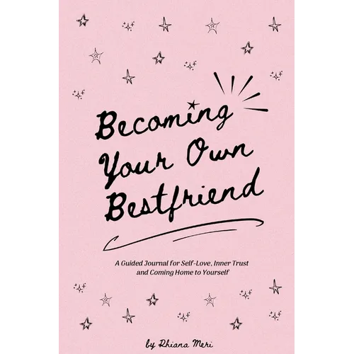 Becoming Your Own Bestfriend: the guided journal