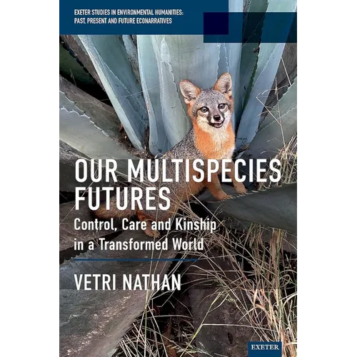 Our Multispecies Futures: Control, Care and Kinship in a Transformed World