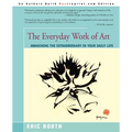 The Everyday Work of Art: Awakening the Extraordinary in Your Daily Life