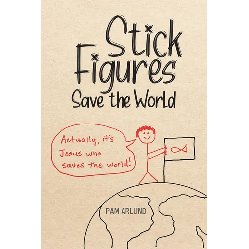 Stick Figures Save the World: Drawing Simply to Share Jesus Well