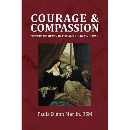 Courage and Compassion: Sisters of Mercy in the American Civil War
