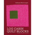 Log Cabin Quilt Blocks: 100 Colour and Pattern Variations