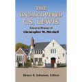 The Undiscovered C. S. Lewis: Essays in Memory of Christopher W. Mitchell