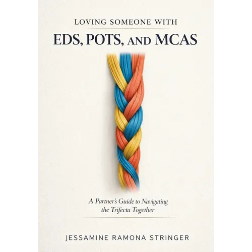 Loving Someone with EDS, POTS, and MCAS: A Partner's Guide to Navigating the Trifecta Together