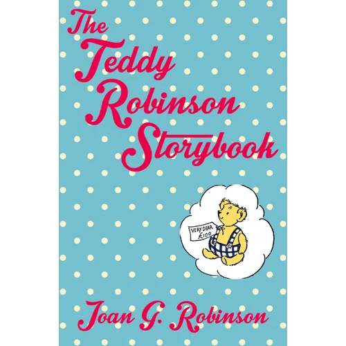 The Teddy Robinson Storybook: Macmillan Classics Edition