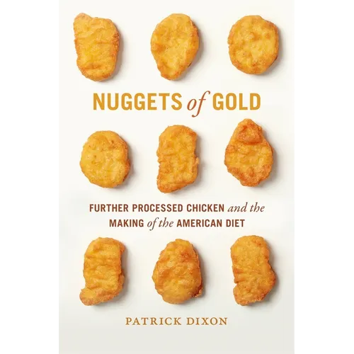 Nuggets of Gold: Further Processed Chicken and the Making of the American Diet